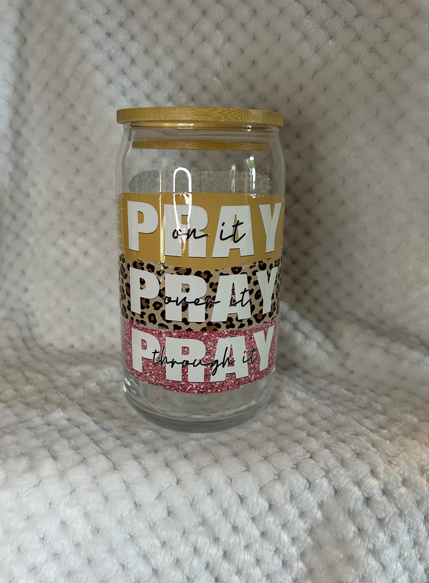 Pray On It, Pray Over It, Pray Through It | Libbey Glass Can 16 oz